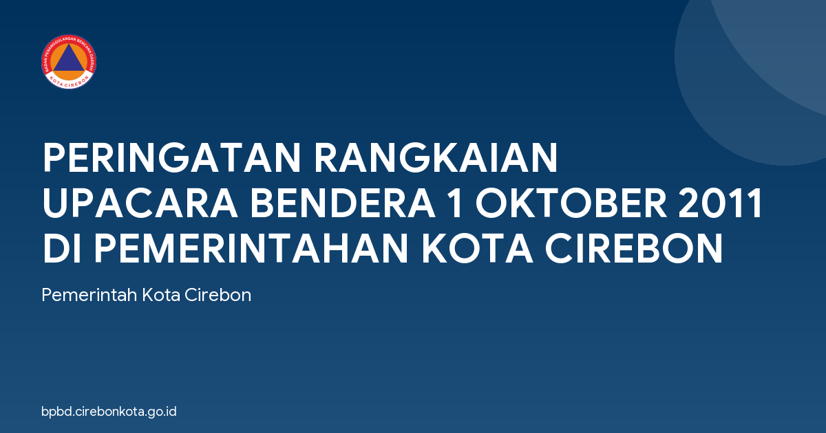 PERINGATAN RANGKAIAN UPACARA BENDERA 1 OKTOBER 2011 DI PEMERINTAHAN KOTA CIREBON
