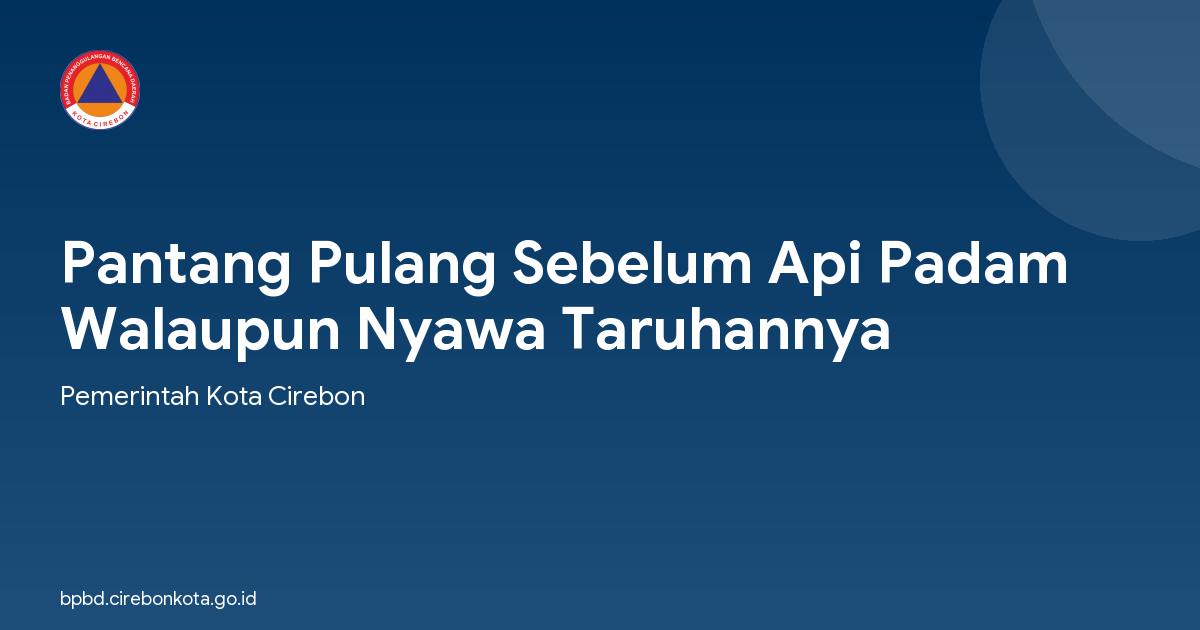 Pantang Pulang Sebelum Api Padam Walaupun Nyawa Taruhannya