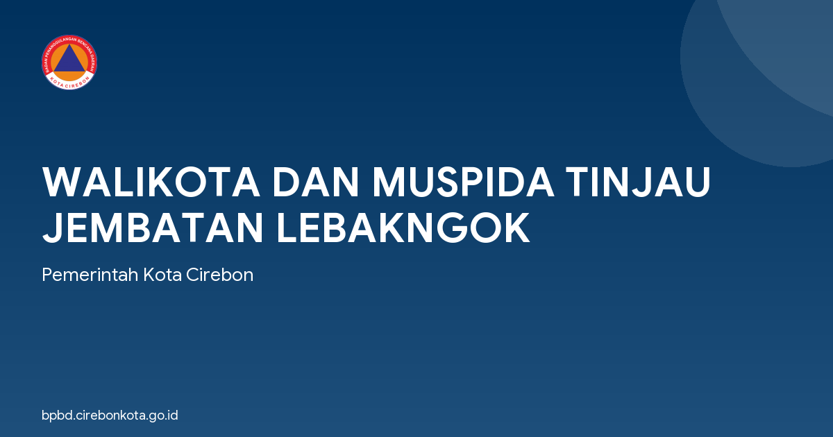 WALIKOTA DAN MUSPIDA TINJAU JEMBATAN LEBAKNGOK